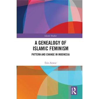A Genealogy Of Islamic Feminism Pattern And Change In Indonesia Routledge Islamic Studies Series - 1