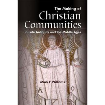 The Making Of Christian Communities in Late Antiquity and the Middle Ages - 1