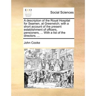 " A description of the Royal Hospital for Seamen, at Greenwich; with a short account of the present establishment of officers, pensioners, ... With a li - Paperback - 2010" - 1