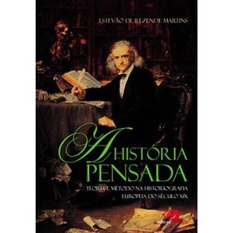 A História Pensada. Teoria E Método Da Historiografia Européia Do Século Xix - 1