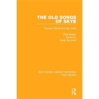 The Old Songs Of Skye Frances Tolmie And Her Circle Routledge Library Editions Folk Music - 1