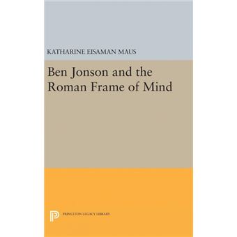 Ben Jonson And The Roman Frame Of Mind - 1