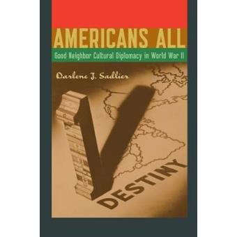 Americans All - Good Neighbor Cultural Diplomacy in World War II - Paperback - 2013 - 1