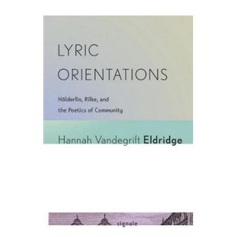 Lyric Orientations - Holderlin, Rilke, and the Poetics of Community - Hardback - 2020 - 1