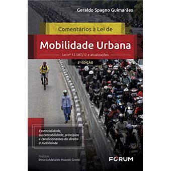 COMENTÁRIOS À LEI DE MOBILIDADE URBANA: Lei nº 12.587/12 e atualizações Essencialidade, sustentabilidade, princípios e condicionantes do direito à mobilidade - 1