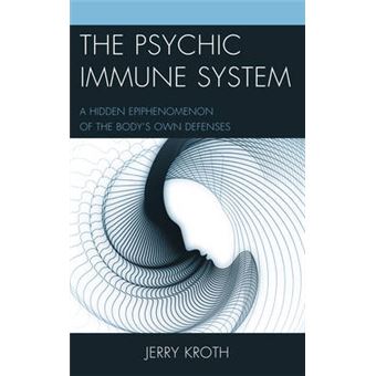 The Psychic Immune System A Hidden Epiphenomenon Of The Body'S Own Defenses - 1