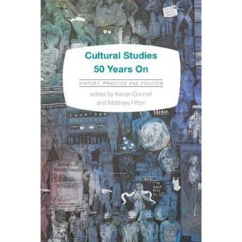 Cultural Studies 50 Years On: History, Practice And Politics - [Version Originale] - 1