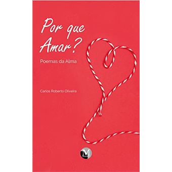 Por Que Amar? Poemas Da Alma - 1
