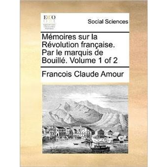 Memoires Sur La Revolution Francaise. Par Le Marquis de Bouille. Volume 1 of 2 - Paperback / softback - 2010 - 1
