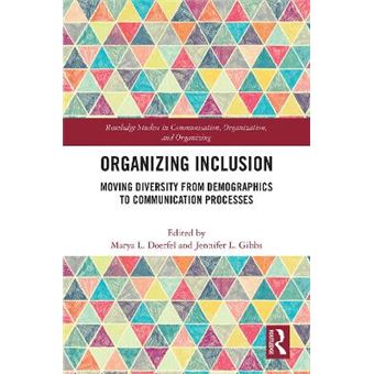 Organizing Inclusion Moving Diversity From Demographics To Communication Processes Routledge Studies In Communication, Organization, And Organizing - 1