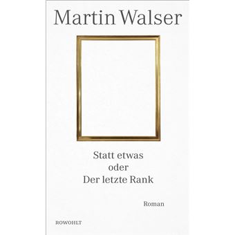 Statt etwas oder Der letzte Rank | Martin Walser - 1