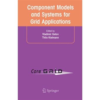 Component Models and Systems for Grid Applications - Proceedings of the Workshop on Component Models and Systems for Grid Applications Held June 26, 2004 in Saint Malo, France. - Hardback - 2004 - 1