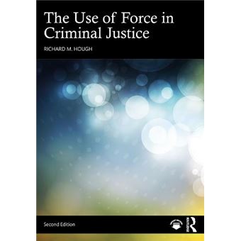 The Use Of Force In Criminal Justice - 1
