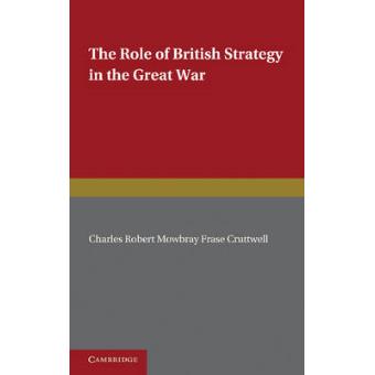 The Role of British Strategy in the Great War - Paperback - 2012 - 1