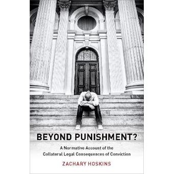 Beyond Punishment A Normative Account Of The Collateral Legal Consequences Of Conviction Studies In Penal Theory And Philosophy - 1