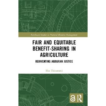 Fair And Equitable Benefitsharing In Agriculture Open Access Reinventing Agrarian Justice Earthscan Studies In Natural Resource Management - 1