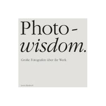 Photo-wisdom : Große Fotografen über ihr Werk - 1