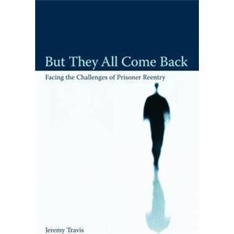But They All Come Back : Facing the Challenges of Prisoner Reentry - 1