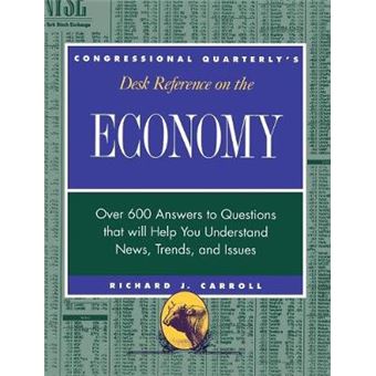 CQ's Desk Reference on the Economy - Over 600 Answers to Questions That Will Help You Understand News, Trends, and Issues - Hardback - 2000 - 1