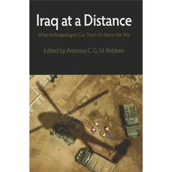 Iraq At A Distance What Anthropologists Can Teach Us About The War The Ethnography Of Political Violence - 1