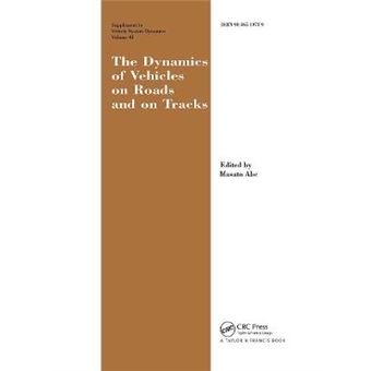 The Dynamics of Vehicles on Roads and on Tracks Supplement to Vehicle System Dynamics - Proceedings of the 18th IAVSD Symposium Held in Kanagawa, Japan August 24-30, 2003 - Hardback - 2004 - 1