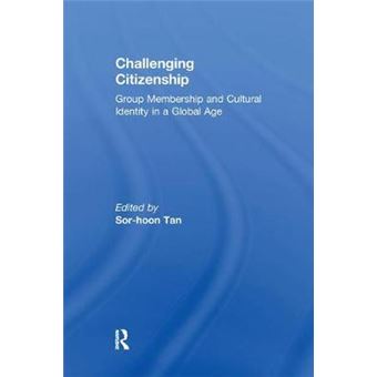 Challenging Citizenship Group Membership And Cultural Identity In A Global Age - 1