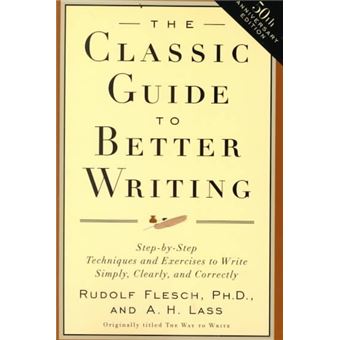 The Classic Guide To Better Writing: Step-By-Step Techniques And Exercises To Write Simply, Clearly And Correctly - 1