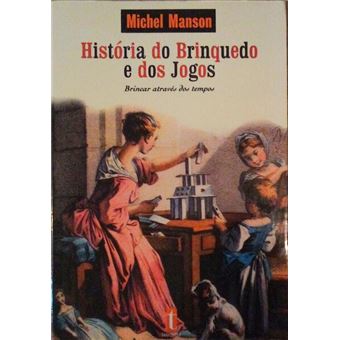 História do brinquedo e dos jogos. - 1
