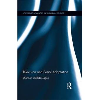 Television And Serial Adaptation Routledge Advances In Television Studies - 1