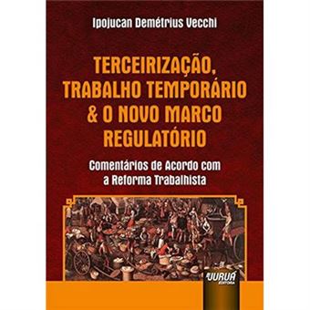 Terceirização, Trabalho Temporário E O Novo Marco Regulatório. Comentários De Acordo Com A Reforma Trabalhista - 1