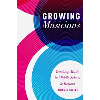 Growing Musicians - Teaching Music in Middle School and Beyond - Hardback - 2016 - 1