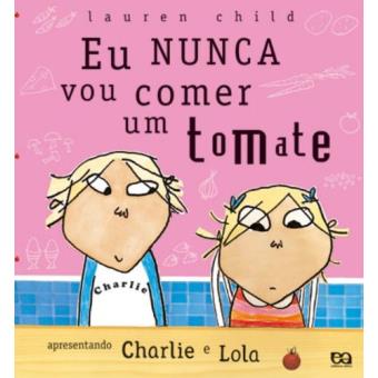 Eu Nunca Vou Comer Tomate - Charlie E Lola - 1