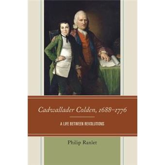 Cadwallader Colden, 16881776 A Life Between Revolutions - 1