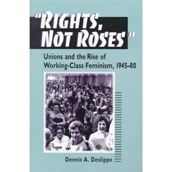 Rights, Not Roses - Unions and the Rise of Working-class Feminism, 1945-80 - Paperback - 1999 - 1