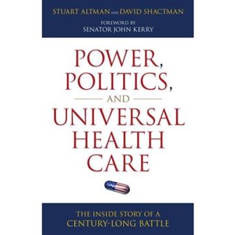 Power, Politics, and Universal Health Care - The Inside Story of a Century-Long Battle - Hardback - 2011 - 1
