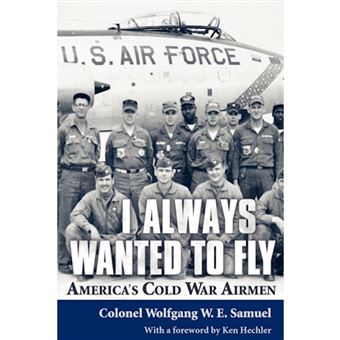 I Always Wanted to Fly - America's Cold War Airmen - Paperback - 2011 - 1