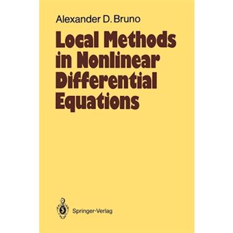 Local Methods in Nonlinear Differential Equations - Part I the Local Method of Nonlinear Analysis of Differential Equations Part II the Sets of Analyticity of a Normalizing Transformation - Paperback - 2011 - 1