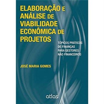 Elaboração E Análise De Viabilidade Econômica De Projetos. Tópicos Práticos De Finanças Para Gestores Não Financeiros - 1