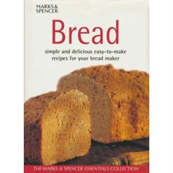 Bread: Simple and delicious easy-to-make recipes for your bread maker - [Version Originale] - 1