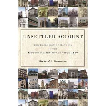 Unsettled Account The Evolution Of Banking In The Industrialized World Since 1800 33 The Princeton Economic History Of The Western World - 1