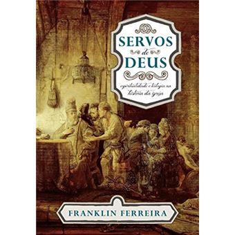 Servos de Deus. Espiritualidade e Teologia na História da Igreja - 1