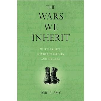 The Wars We Inherit - Military Life, Gender Violence, and Memory - Hardback - 2010 - 1