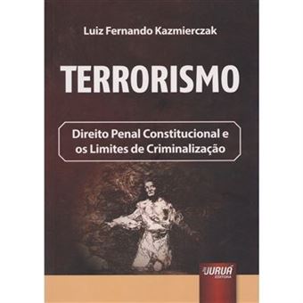 Terrorismo. Direito Penal Constitucional E Os Limites De Criminalização - 1