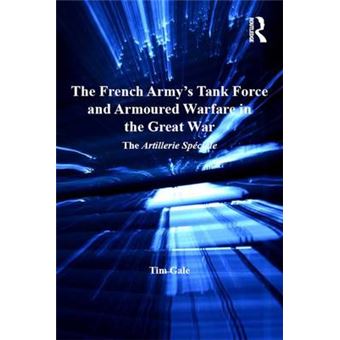 The French Army's Tank Force and Armoured Warfare in the Great War - The Artillerie Speciale - Hardback - 2013 - 1