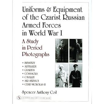 Uniforms & Equipment of the Czarist Russian Armed Forces in World War I - A Study in Period Photographs - Hardback - 2005 - 1