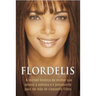 Flordelis : A Incrivel Historia Da Mulher Que Venceu a Pobreza E O Preconceito Para Ser Mae de Cinquenta Filhos - 1