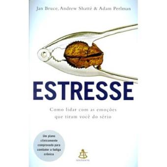 Estresse. Como Lidar Com As Emoções Que Tiram Você Do Sério - 1