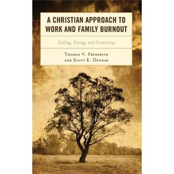 A Christian Approach To Work And Family Burnout Calling, Caring, And Connecting - 1