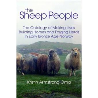 The The Sheep People The Ontology of Making Lives, Building Homes and Forging Herds in Early Bronze Age Norway - 1
