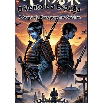 A Espada E O Vento: A Saga De Kurogane No Seishin - 1